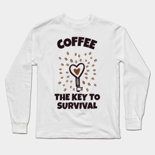 Coffee The Key To Survival Long Sleeve T-Shirt